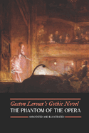 Gaston Leroux's The Phantom of the Opera, Annotated and Illustrated