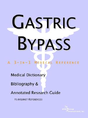 Gastric Bypass - A Medical Dictionary, Bibliography, and Annotated Research Guide to Internet References - Icon Health Publications