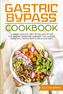 Gastric bypass cookbook: A super healthy diet to follow after the gastric bariatric surgery. The gastric band will match with a delicious diet!