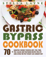 Gastric Bypass Cookbook: Main Course - 70+ Bariatric-Friendly Chicken, Beef, Fish, Pork, Seafood, Salad and Vegetarian Recipes for Life-Long Eating for Post Weight Loss Surgery Diet