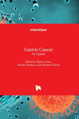 Gastric Cancer: An Update - Orita, Hajime (Editor), and Maekawa, Hiroshi (Editor), and Gibson, Michael (Editor)