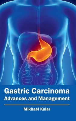 Gastric Carcinoma: Advances and Management - Kular, Mikhael (Editor)