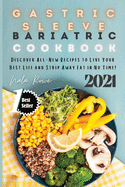Gastric Sleeve Bariatric Cookbook 2021: Discover All-New Recipes to Live Your Best Life and Strip Away Fat in No Time!