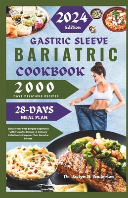 Gastric Sleeve Bariatric Cookbook: Elevate Your Post-Surgery Experience with Flavorful Recipes. A Culinary Collection to Empower Your Bariatric Success. - Anderson, Jaclyn N