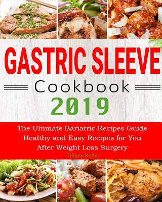 Gastric Sleeve Cookbook 2019: The Ultimate Bariatric Recipes Guide Healthy and Easy Recipes for You After Weight Loss Surgery - Roller, Tiffany