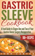 Gastric Sleeve Cookbook: A Food Guide to Stages One and Two of Your Gastric Sleeve Surgery Recuperation