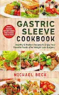 Gastric Sleeve Cookbook: Healthy & Modern Recipes to Enjoy Your Favorite Foods After Weight Loss Surgery (Contains 3 Manuscripts: Gastric Sleeve Cookbook, Weight Loss Surgery & Bariatric Cookbook)