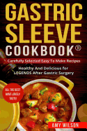 Gastric Sleeve Cookbook(r): Carefully Selected Easy to Make Recipes: Healthy and Delicious for Legends After Gastric Surgery