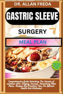 Gastric Sleeve Surgery Meal Plan: Comprehensive Guide Unlocking The Secrets of nutrition after Surgery Success, Nourishing Meal Plans, Recipes And Practical Tips For Optimal Health And Wellness)