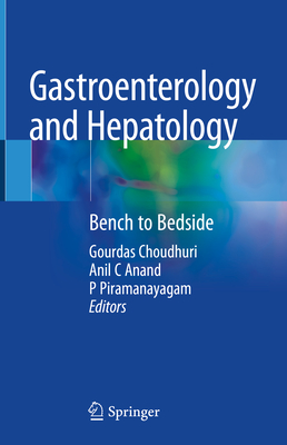 Gastroenterology and Hepatology: Bench to Bedside - Choudhuri, Gourdas (Editor), and Anand, Anil C (Editor), and Piramanayagam, P (Editor)