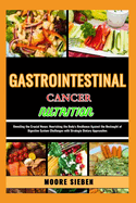 Gastrointestinal Cancer Nutrition: Unveiling the Crucial Nexus: Nourishing the Body's Resilience Against the Onslaught of Digestive System Challenges with Strategic Dietary Approaches