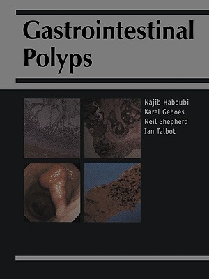 Gastrointestinal Polyps - Haboubi, Najib Y (Editor), and Geobes, Karel (Editor), and Shepherd, Neil A (Editor)