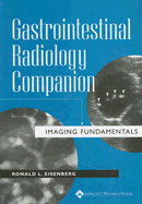 Gastrointestinal Radiology Companion: Imaging Fundamentals - Eisenberg, Ronald L, MD, Jd, Facr