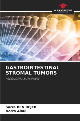 Gastrointestinal Stromal Tumors - Ben Rejeb, Sarra, and Aloui, Dorra