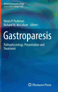 Gastroparesis: Pathophysiology, Presentation and Treatment - Parkman, Henry P. (Editor), and McCallum, Richard W. (Editor)