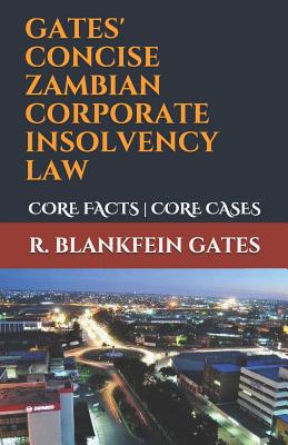 Gates' Concise Zambian Corporate Insolvency Law: Core Facts Core Cases - Gates, R Blankfein