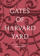 Gates of Harvard Yard: (a Fascinating Guide to Harvard's 25 Historic Gates, with Sketches, Photographs and Hand Drawn Map)