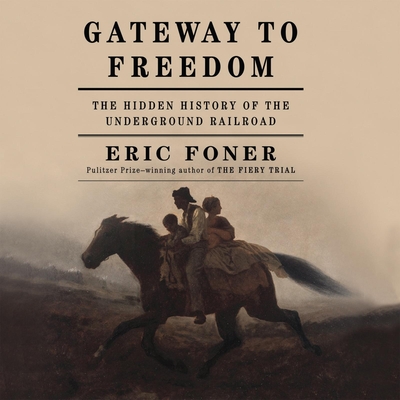 Gateway to Freedom: The Hidden History of the Underground Railroad - Foner, Eric, and Jackson, JD (Narrator)