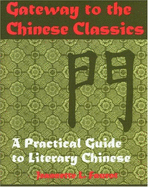 Gateway to the Chinese Classics: A Practical Introduction to Literary Chinese - Faurot, Jeannette L