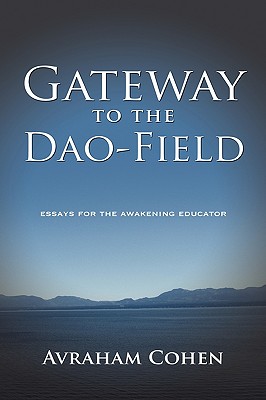 Gateway to the DAO-Field: Essays for the Awakening Educator - Cohen, Avraham