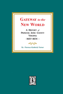 Gateway to the New World: A History of Princess Anne County, Virginia, 1607-1824