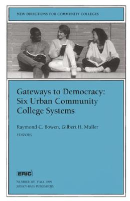 Gateways to Democracy: Six Urban Community College Systems: New Directions for Community Colleges, Number 107 - Bowen, Raymond C (Editor), and Muller, Gilbert H (Editor)