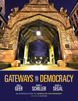 Gateways to Democracy with Access Code: An Introduction to American Government - Geer, John G, Professor, and Schiller, Wendy J, and Segal, Jeffrey A, Professor