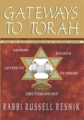 Gateways to Torah: Joining the Ancient Conversation on the Weekly Portion - Resnik, Russell, Rabbi