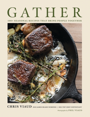 Gather: 100 Seasonal Recipes That Bring People Together - Viaud, Chris
