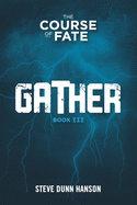Gather: Book Three, The Course of Fate trilogy. Fiction? We'll see.