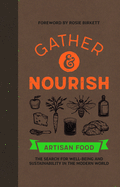 Gather & Nourish: Artisan Foods - The Search for Sustainability and Well-being in a Modern World