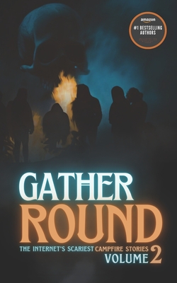 Gather Round: The Internet's Scariest Campfire Stories (Volume 2) - Polizzi, Jamie F, and Salem, Jh, and MacArthur, Angus