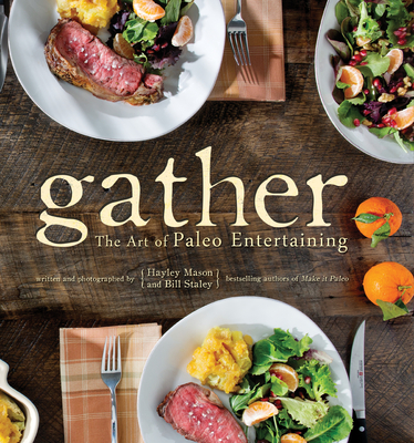 Gather: The Art of Paleo Entertaining - Staley, Bill