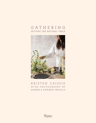 Gathering: Setting the Natural Table - Ingalls, Gemma (Photographer), and Ingalls, Andrew (Photographer), and Caissie, Kristen