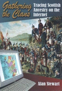 Gathering the Clans: Tracing Scottish Ancestry on the Internet - Stewart, Alan