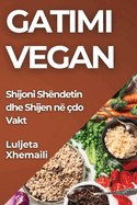 Gatimi Vegan: Shijoni Shndetin dhe Shijen n do Vakt