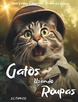 Gatos Usando Roupas: Uma Viagem Fotogrfica Atrav?s das ?pocas - Francis, S C