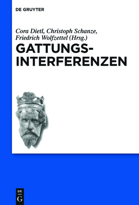 Gattungsinterferenzen - Dietl, Cora (Editor), and Schanze, Christoph (Editor), and Wolfzettel, Friedrich (Editor)