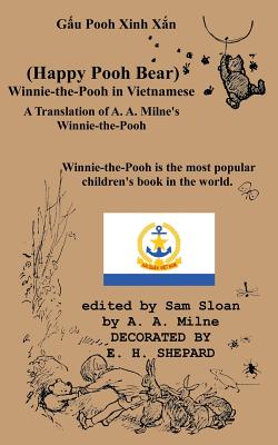 Gau Pooh Xinh Xan (Happy Pooh Bear) Winnie-The-Pooh in Vietnamese a Translation of A. A. Milne's "Winnie-The-Pooh" Into Vietnamese - Milne, A A, and Shepard, E H (Illustrator), and Sloan, Sam (Introduction by)