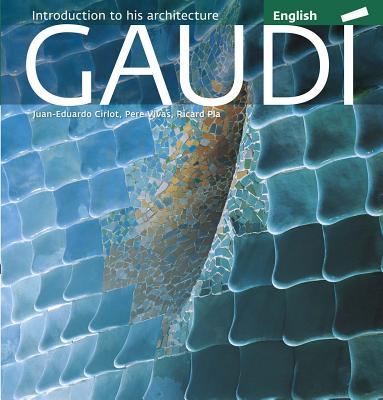Gaudi: Introduction to His Architecture - Cirlot, Juan-Eduardo, and Vivas, Pere (Photographer), and Pla, Ricard (Photographer)