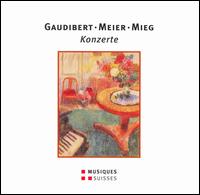Gaudibert, Meier, Mieg: Konzerte - Adrienne Sos (piano); Bruno Schneider (horn); Felix Renggli (flute); Ivo Haag (piano); Orchestre de Chambre de Neuchtel;...