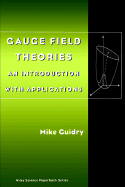 Gauge Field Theories: An Introduction with Applications - Guidry, Mike