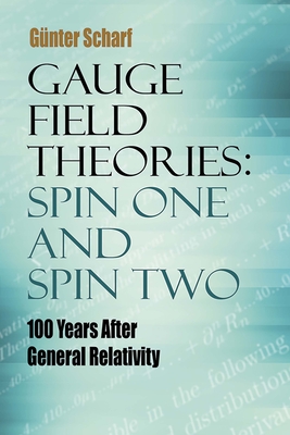 Gauge Field Theories: Spin One and Spin Two: 100 Years After General Relativity - Scharf, Gunter