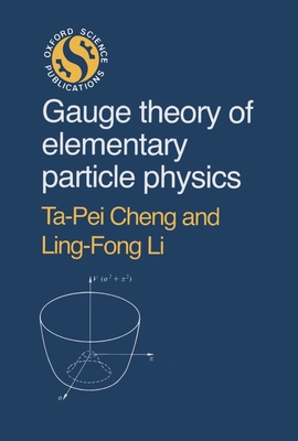 Gauge Theory of Elementary Particle Physics - Ta-Pei Cheng, and Ling-Fong Li