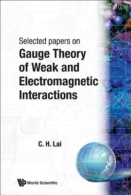 Gauge Theory of Weak and Electromagnetic Interactions - Lai, Choy Heng
