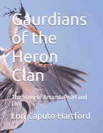 Gaurdians of the Heron Clan: The Story of AmandaPearl and Cleo