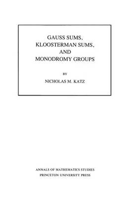 Gauss Sums, Kloosterman Sums, and Monodromy Groups. (Am-116), Volume 116 - Katz, Nicholas M