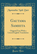 Gautama Samhita: Original Text with a Literal English Translation (Classic Reprint)