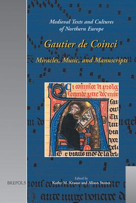 Gautier De Coinci: Miracles, Music and Manuscripts - Krause, Kathy M (Editor), and Stones, Alison (Editor)
