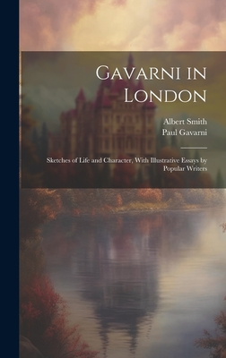 Gavarni in London; Sketches of Life and Character, With Illustrative Essays by Popular Writers - Gavarni, Paul, and Smith, Albert